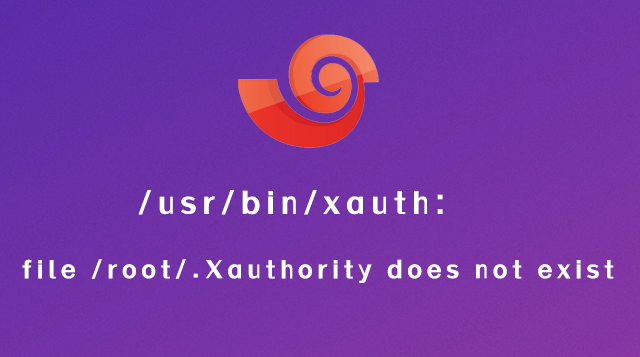 /usr/bin/xauth:  file /root/.Xauthority does not exist