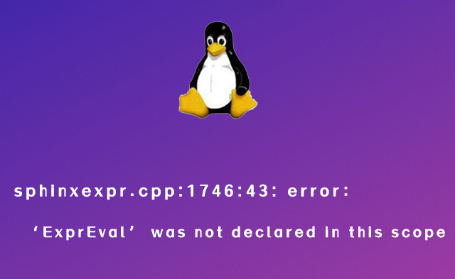 sphinxexpr.cpp:1746:43: error：‘ExprEval’ was not declared in this scope