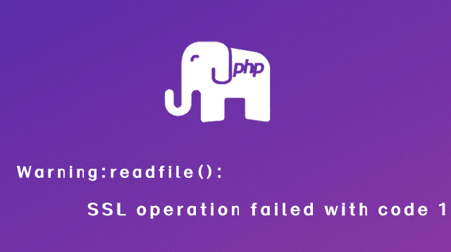 Warning: readfile(): SSL operation failed with code 1