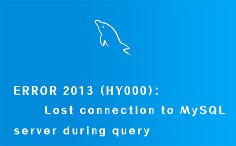 ERROR 2013 (HY000): Lost connection to MySQL server during query