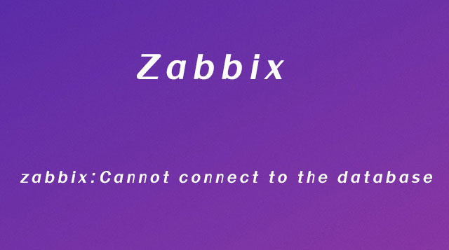 zabbix Cannot connect to the database