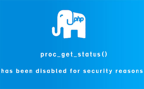 proc_get_status() has been disabled for security reasons