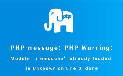 PHP message: PHP Warning:  Module 'memcache' already loaded in Unknown on line 0  done