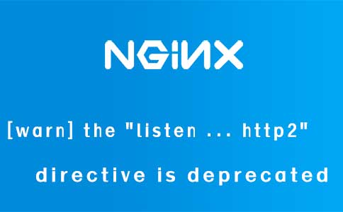 nginx: [warn] the &quotlisten ... http2" directive is deprecated, use the &quothttp2" directive instead