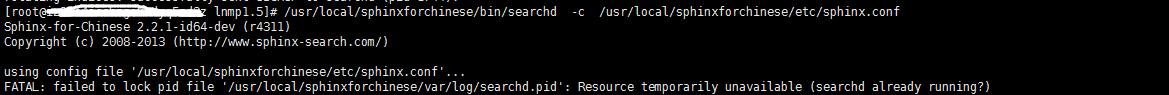 FATAL: failed to lock pid file /usr/local/sphinxforchinese/var/log/searchd.pid: Resource temporarily unavailable (searchd already running?)